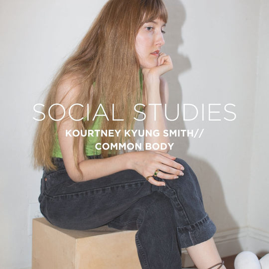 SOCIAL STUDIES: Kourtney Kyung Smith // Common Body